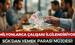 SGK yemek paralarıyla ilgili müjdeyi verdi