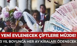 Yeni evlenecek çiftlere müjde! 3 yıl boyunca her ay kira desteği verilecek