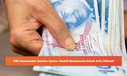 SGK Uzmanından Temmuz Uyarısı: Emekli Maaşlarında Düşük Artış İhtimali!