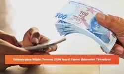 Vatandaşlara Müjde: Temmuz 2026 Sosyal Yardım Ödemeleri Yükseliyor!