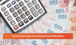 Temmuz Ayında Asgari Ücret Masasında Hareketlilik Başlıyor