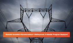 Elektrik Kesintisi Afyonkarahisar’ı Etkileyecek: 3 Günlük Program Başlıyor!