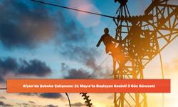 Afyon’da Şebeke Çalışması: 21 Mayıs’ta Başlayan Kesinti 3 Gün Sürecek!