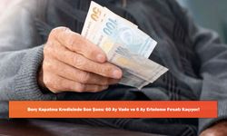 Borç Kapatma Kredisinde Son Şans: 60 Ay Vade ve 6 Ay Erteleme Fırsatı Kaçıyor!