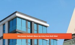 Kira Zammı Netleşti: Mayıs Ayı Artış Oranı Belli Oldu!