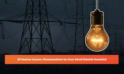 29 Haziran Uyarısı: Afyonkarahisar’da Uzun Süreli Elektrik Kesintisi!