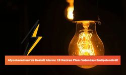 Afyonkarahisar’da Kesinti Alarmı: 19 Haziran Planı Vatandaşı Endişelendirdi!