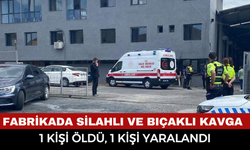 Fabrikada silahlı ve bıçaklı kavga: 1 kişi öldü, 1 kişi yaralandı