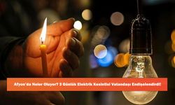 Afyon’da Neler Oluyor? 3 Günlük Elektrik Kesintisi Vatandaşı Endişelendirdi!