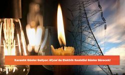 Karanlık Günler Geliyor: Afyon’da Elektrik Kesintisi Günler Sürecek!