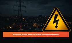 Afyonluları Üzecek Haber: 25 Haziran’da Uzun Süreli Kesinti!