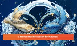 1 Temmuz Balık Burcu Günlük Burç Yorumları!