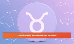 22 Haziran Boğa Burcu Günlük Burç Yorumları!