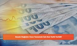 Sessiz Değişim: Ceza Yememek İçin Son Tarih Verildi!