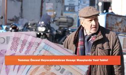 Temmuz Öncesi Heyecanlandıran Hesap: Maaşlarda Yeni Tablo!