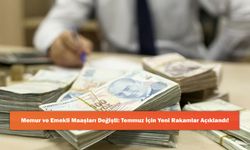 Memur ve Emekli Maaşları Değişti: Temmuz İçin Yeni Rakamlar Açıklandı!