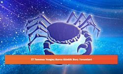 27 Temmuz Yengeç Burcu Günlük Burç Yorumları!