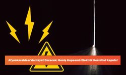 Afyonkarahisar'da Hayat Duracak: Geniş Kapsamlı Elektrik Kesintisi Kapıda!