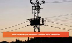 Afyon İçin Kritik Uyarı: 14 Temmuz Kesintileri Hayatı Etkileyecek!
