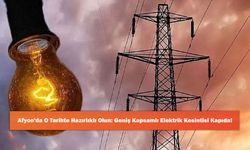 Afyon'da O Tarihte Hazırlıklı Olun: Geniş Kapsamlı Elektrik Kesintisi Kapıda!