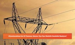 Afyonkarahisar'da 23 Temmuz Alarmı: İlçe İlçe Elektrik Kesintisi Başlıyor!