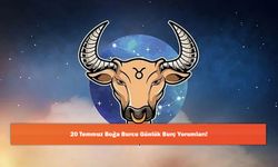 20 Temmuz Boğa Burcu Günlük Burç Yorumları!