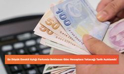 En Düşük Emekli Aylığı Farkında Beklenen Gün: Hesaplara Yatacağı Tarih Açıklandı!