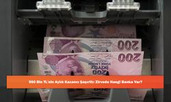 560 Bin TL'nin Aylık Kazancı Şaşırttı: Zirvede Hangi Banka Var?
