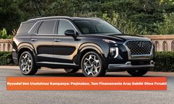 Hyundai'den Unutulmaz Kampanya: Peşinatsız, Tam Finansmanla Araç Sahibi Olma Fırsatı!