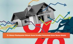 Ev Almayı Planlayanlar Dikkat: Konut Kredisi Faizlerinde Ezber Bozan Düşüş!