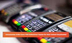 Uzmanlardan Kritik Uyarı: POS Kullanırken Yapılan Bu Hata Cebinizi Boşaltabilir!