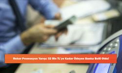 Rekor Promosyon Yarışı: 32 Bin TL'ye Kadar Ödeyen Banka Belli Oldu!