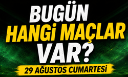 Bugün kimin maçı var? 29 Ağustos Cumartesi bugün hangi maçlar var?