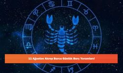 11 Ağustos Akrep Burcu Günlük Burç Yorumları!