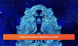 10 Ağustos Başak Burcu Günlük Burç Yorumları!
