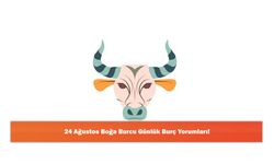 24 Ağustos Boğa Burcu Günlük Burç Yorumları!