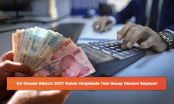 Evi Olanlar Dikkat: 2027 Emlak Vergisinde Yeni Hesap Dönemi Başlıyor!