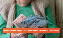 Kademeli Emeklilikte Kritik Viraj: Yeni Düzenleme Kimleri Erken Emekli Edebilir?
