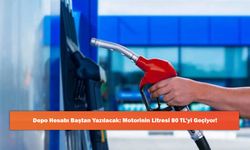 Depo Hesabı Baştan Yazılacak: Motorinin Litresi 80 TL’yi Geçiyor!