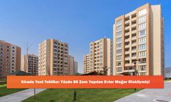 Kirada Yeni Tehlike: Yüzde 80 Zam Yapılan Evler Meğer Riskliymiş!