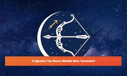 5 Ağustos Yay Burcu Günlük Burç Yorumları!
