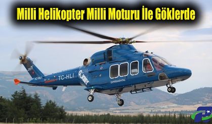 Milli Helikopterimiz, GÖKBEY Yerli Ve Milli Motoru İle Göklerde