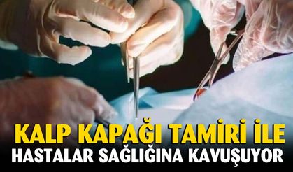 Kalp kapağı tamiri ile hastalar sağlığına kavuşuyor