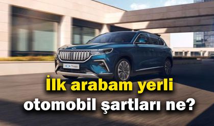 İlk arabam yerli otomobil şartları ne SON DAKİKA kimler katılabilir?