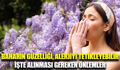 Bahar alerjisi ve solunum problemlerine karşı önemli uyarılar