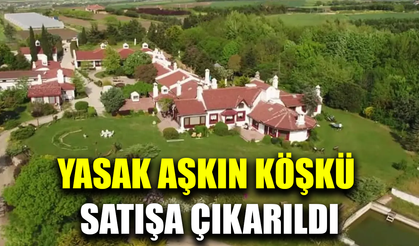 Yasak aşkın köşkü satışa çıkarıldı