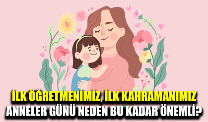 Anneler Günü: Sevginin ve fedakârlığın tarihi yolculuğu