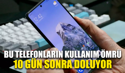 Bu telefonların kullanım ömrü 10 gün sonra doluyor