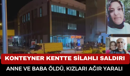 Konteyner kentte kanlı gece: anne ve baba hayatını kaybetti