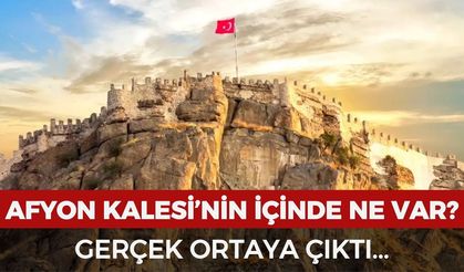 Afyon Kalesi'nin içinde ne var? Gerçek ortaya çıktı